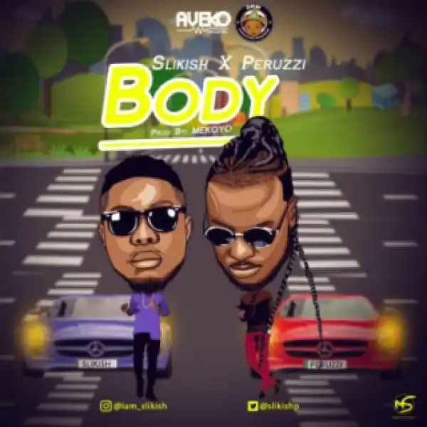 Slikish - “Body” ft. Peruzzi